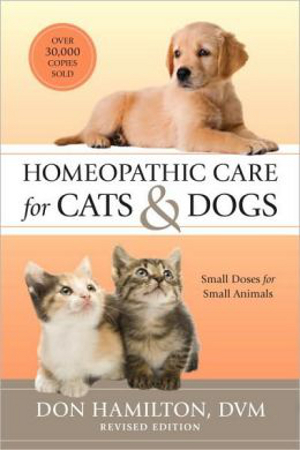 Homeopathic Care for Cats and Dogs Small Doses for Small Animals by Dr. Don Hamilton DVM